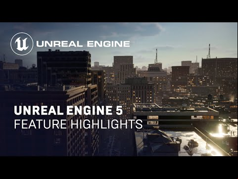 Unreal Engine 5 Feature Highlights