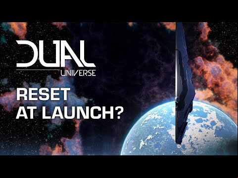 Dual Universe: Will We Reset the Game at Launch?